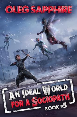 An Ideal World for a Sociopath (Book 5): A LitRPG Apocalypse Adventure Series