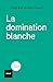 La domination blanche (French Edition)