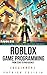 Roblox Game Development: From Zero To Proficiency (Beginner): A Step-by-Step Guide to Building Your First Games in Roblox Studio with Lua