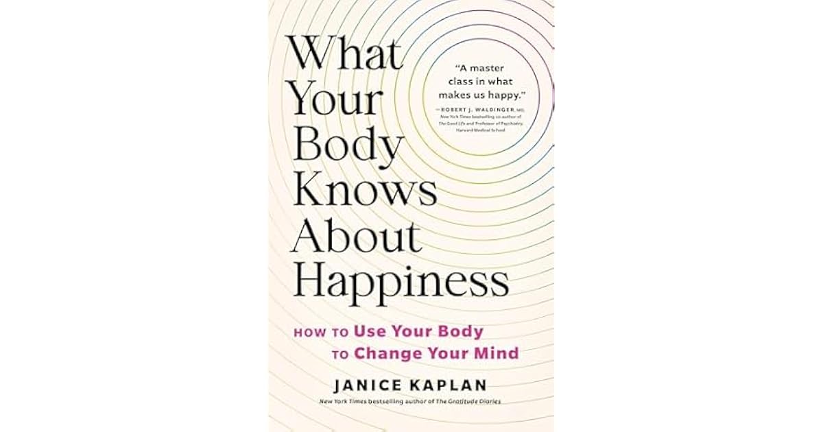 Book giveaway for What Your Body Knows About Happiness: How to Use Your ...