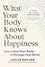 What Your Body Knows About Happiness by Janice Kaplan