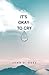It's Okay to Cry by Lynn Rose