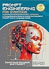 Prompt Engineering for Everyone: A Comprehensive Guide to Unlock the Potential of ChatGPT and AI-Language Models (Second Edition)