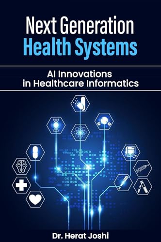 Next-Generation Health Systems AI Innovations in Healthcare Informatics (Kindle Edition)