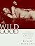 The Wild Good: Lesbian Photographs and Writings on Love