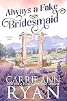 Always a Fake Bridesmaid by Carrie Ann Ryan Always a Fake Bridesmaid by Carrie Ann Ryan