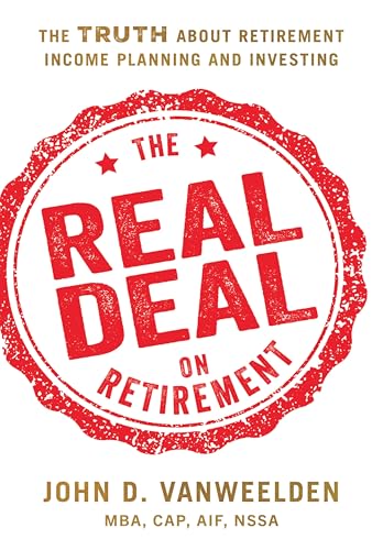 The Real Deal on Retirement: The Truth About Retirement Income Planning and Investing (Kindle Edition)