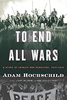 To End All Wars: A Story of Loyalty and Rebellion, 1914-1918 Book cover for To End All Wars: A Story of Loyalty and Rebellion, 1914-1918