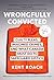 Wrongfully Convicted (Updated and Expanded Edition): Guilty Pleas, Imagined Crimes, and What Canada Must Do to Safeguard Justice