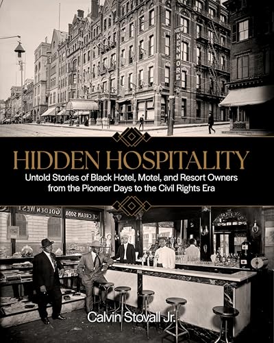 Hidden Hospitality: Untold Stories of Black Hotel, Motel, and Resort Owners from the Pioneer Days to the Civil Rights Era (Hardcover)