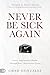 Never Be Sick Again: Access...