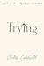 Trying: A Memoir