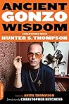 Ancient Gonzo Wisdom: Interviews with Hunter S. Thompson Ancient Gonzo Wisdom: Interviews with Hunter S. Thompson