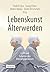 Lebenskunst Älterwerden: Li...