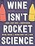 Wine Isn't Rocket Science: ...
