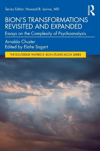Bion's Transformations Revisited and Expanded (The Routledge Wilfred R. Bion Studies Book Series)