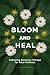 Bloom And Heal: Embracing B...