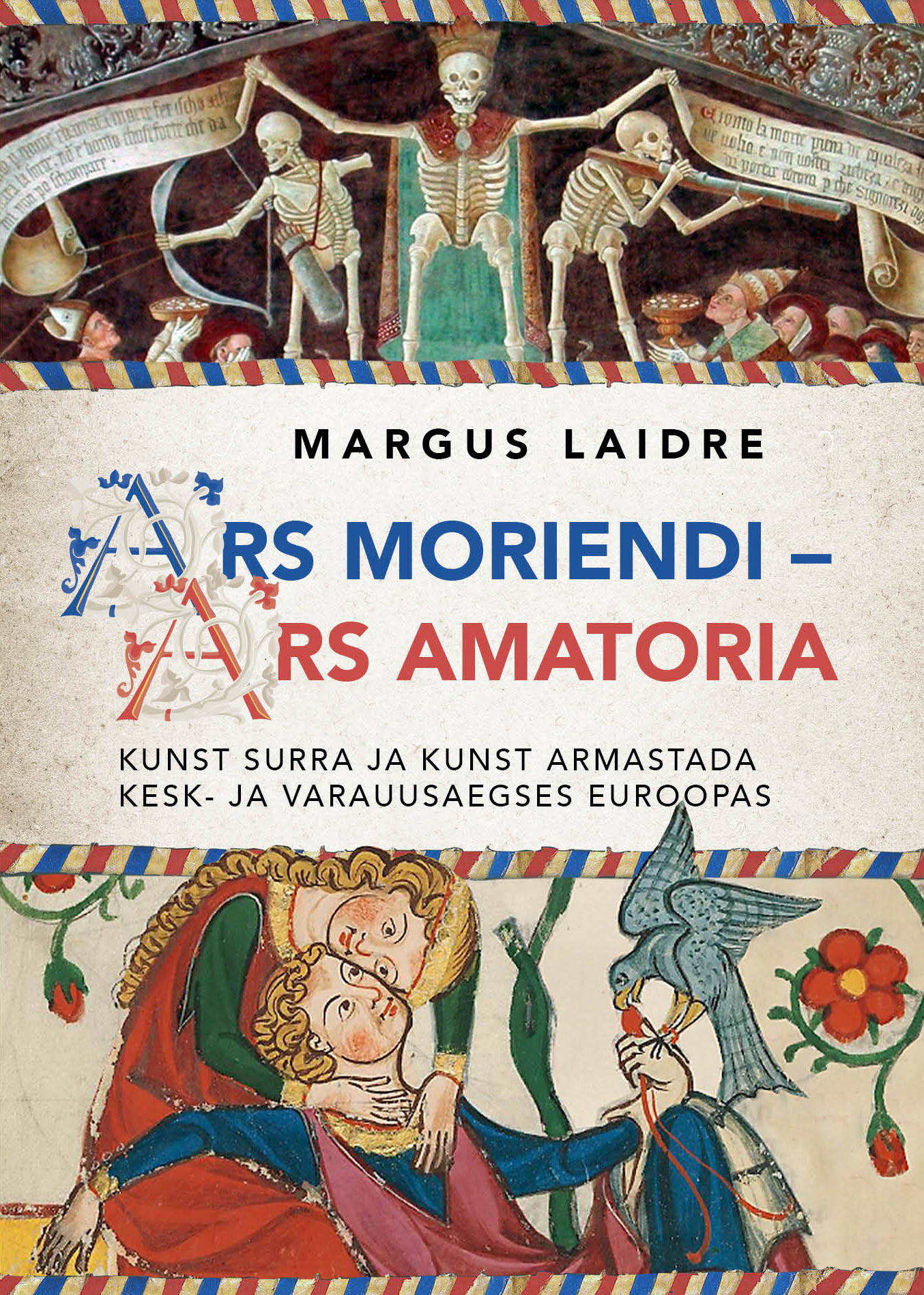 Ars moriendi – ars amatoria. Kunst surra ja kunst armastada kesk- ja varauusaegses Euroopas (Hardcover)