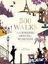 500 Walks with Writers, Artists and Musicians 500 Walks with Writers, Artists and Musicians