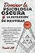 Dominar la Psicología Oscur...