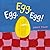 Egg, Egg, Egg! (Yum, Yum, Yum!)