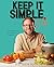 Keep It Simple, Y'all: Easy Dinners from Your Barefoot Neighbor: A Cookbook