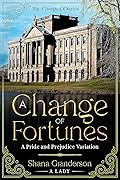 A Change of Fortunes: A Pride and Prejudice Variation (The Change Of Series)