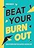 Beat Your Burnout: Simple Stress Relief for a Happier, Healthier Life
