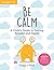 Be Calm: A Child's Guide to...