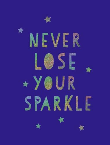 Never Lose Your Sparkle: Uplifting Quotes to Help You Find Your Shine (Kindle Edition)