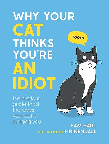 Why Your Cat Thinks You're an Idiot: The Hilarious Guide to All the Ways Your Cat is Judging You (Kindle Edition)