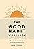 The Good Habit Workbook by Freya Stephens