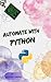 Automate with Python: Unlock the Power of Python: Automate Everyday Tasks with Essential Tools (Programming Languages)