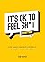 It's OK to Feel Sh*t (Somet...