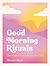 Good Morning Rituals by Miranda Moore