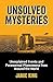 Unsolved Mysteries: Unexplained Events and Paranormal Phenomena from Around the World