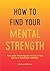 How to Find Your Mental Str...