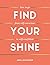 Find Your Shine: How to Go from Self-Conscious to Self-Confident