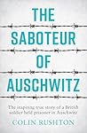 The Saboteur of Auschwitz: A British POW's Eyewitness Account The Saboteur of Auschwitz: A British POW's Eyewitness Account