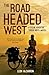 The Road Headed West: A Cycling Adventure Through North America