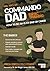 Commando Dad: Basic Training: How to be an Elite Dad or Carer. From Birth to Three Years