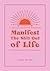 Manifest the Shit Out of Life by Lydia Levine
