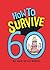 How to Survive 60