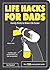 Life Hacks for Dads: Handy Hints to Make Life Easier