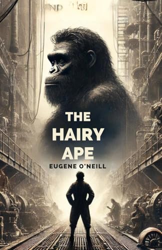 The Hairy Ape: A Comedy of Ancient and Modern Life