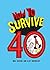 How to Survive 40: A Hilarious Illustrated Guide to Getting Through Your Forties