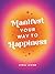 Manifest Your Way to Happiness: All the Tips, Tricks and Techniques You Need to Manifest Your Dream Life