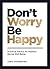 Don't Worry, Be Happy: Practical Advice for Positive Mental Well-Being