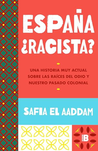 España ¿racista?: Una historia muy actual sobre las raíces del odio y nuestro pasado colonial (Paperback)