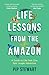 Life Lessons From the Amazon: A Guide to Life From One Epic Jungle Adventure